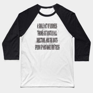 a single act of kindness Baseball T-Shirt